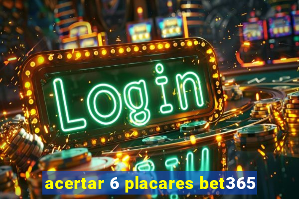 acertar 6 placares bet365